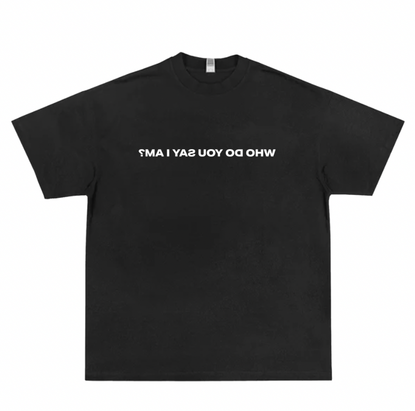 WHO DO YOU SAY I AM? (T-shirt)